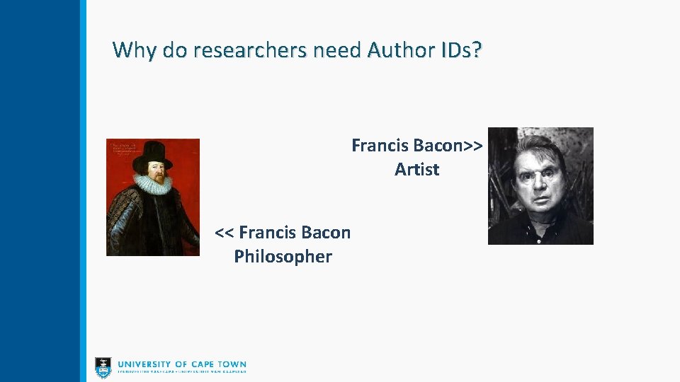 Why do researchers need Author IDs? Francis Bacon>> Artist << Francis Bacon Philosopher 