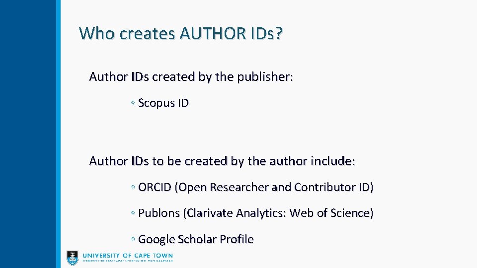 Who creates AUTHOR IDs? Author IDs created by the publisher: ◦ Scopus ID Author