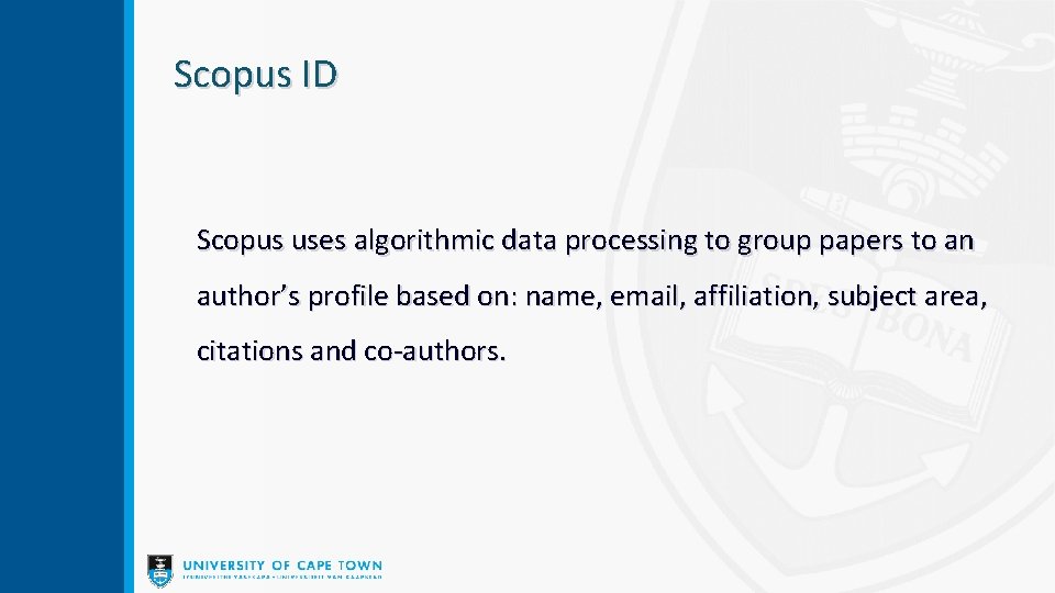 Scopus ID Scopus uses algorithmic data processing to group papers to an author’s profile