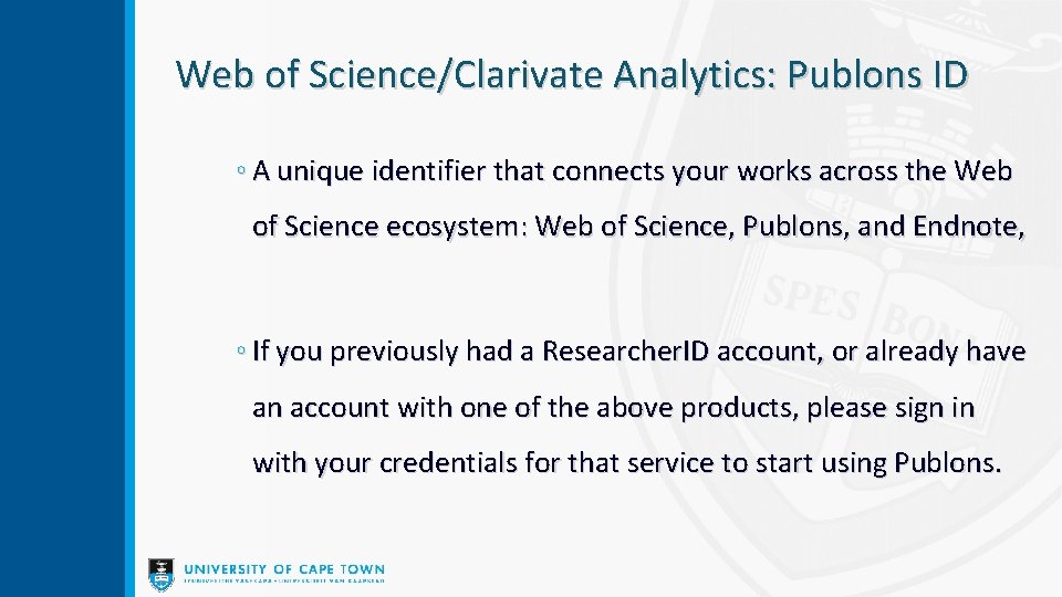 Web of Science/Clarivate Analytics: Publons ID ◦ A unique identifier that connects your works