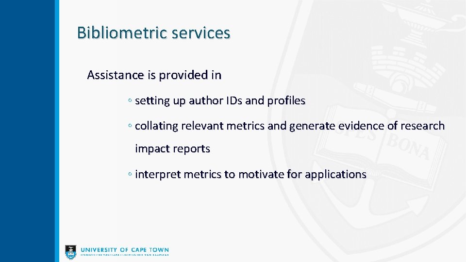 Bibliometric services Assistance is provided in ◦ setting up author IDs and profiles ◦