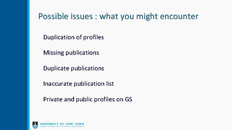 Possible issues : what you might encounter Duplication of profiles Missing publications Duplicate publications