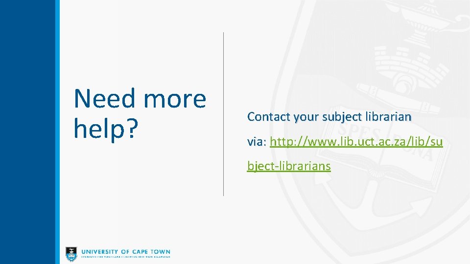 Need more help? Contact your subject librarian via: http: //www. lib. uct. ac. za/lib/su