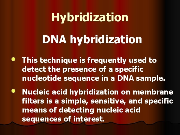 Hybridization DNA hybridization • • This technique is frequently used to detect the presence