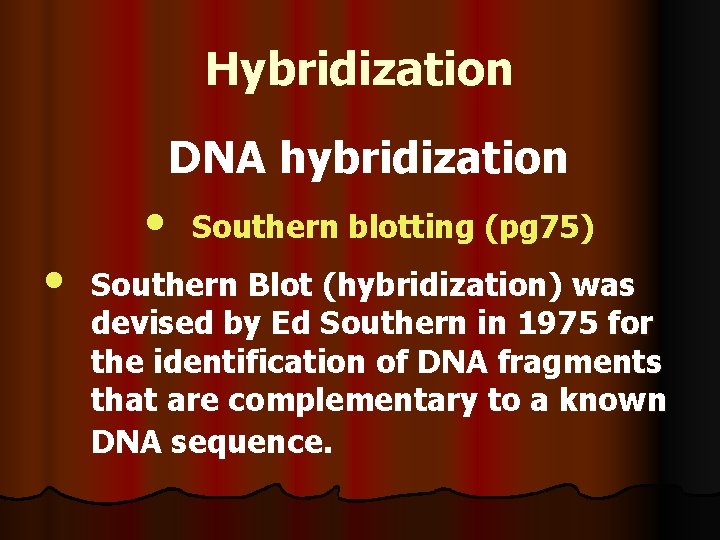 Hybridization DNA hybridization • • Southern blotting (pg 75) Southern Blot (hybridization) was devised