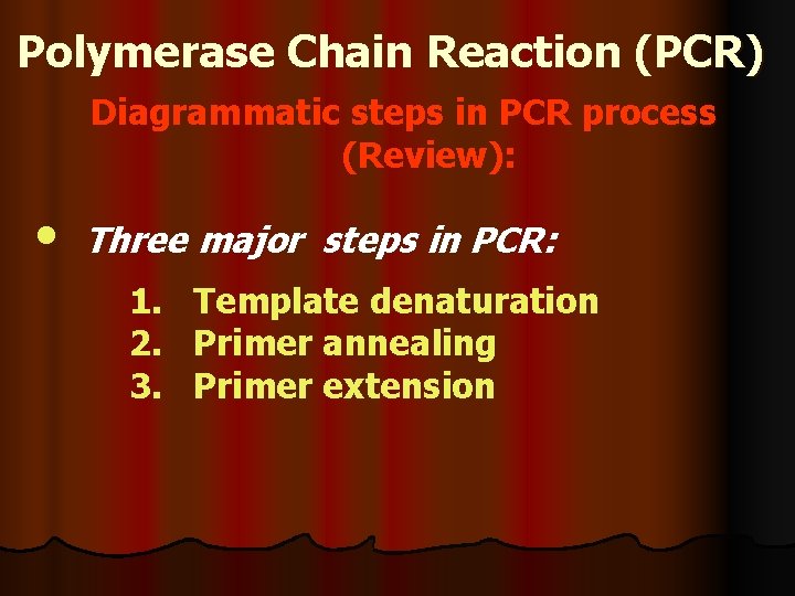 Polymerase Chain Reaction (PCR) Diagrammatic steps in PCR process (Review): • Three major steps