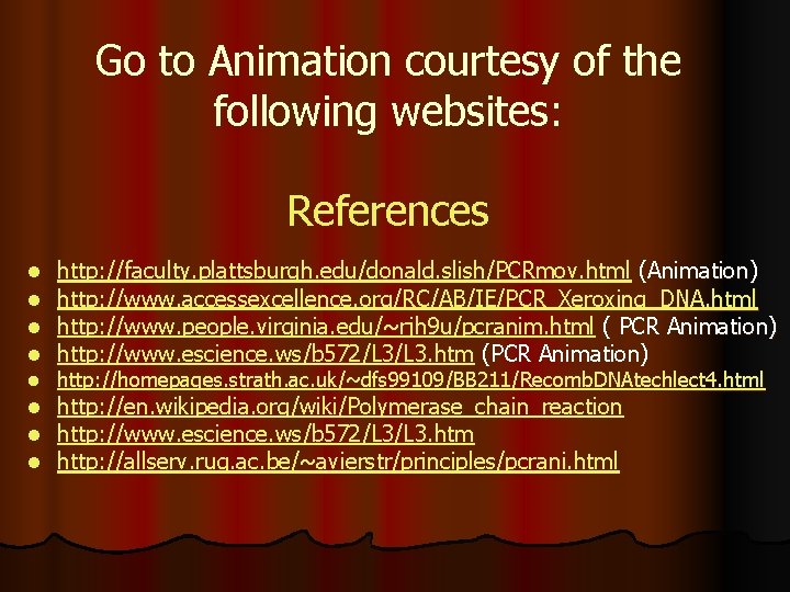 Go to Animation courtesy of the following websites: References l l l l http: