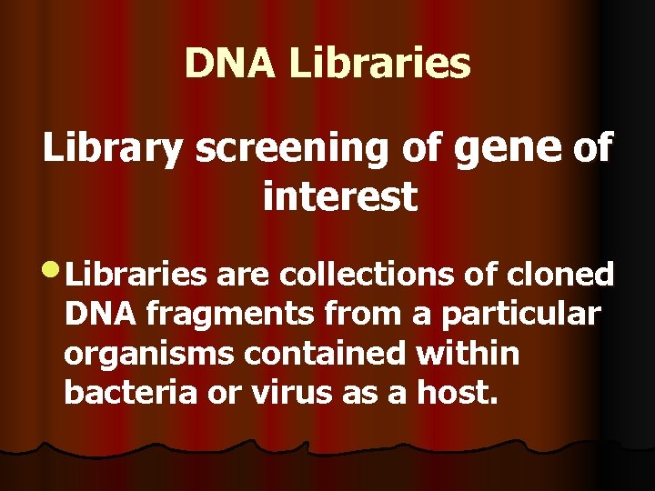 DNA Libraries Library screening of gene of interest • Libraries are collections of cloned