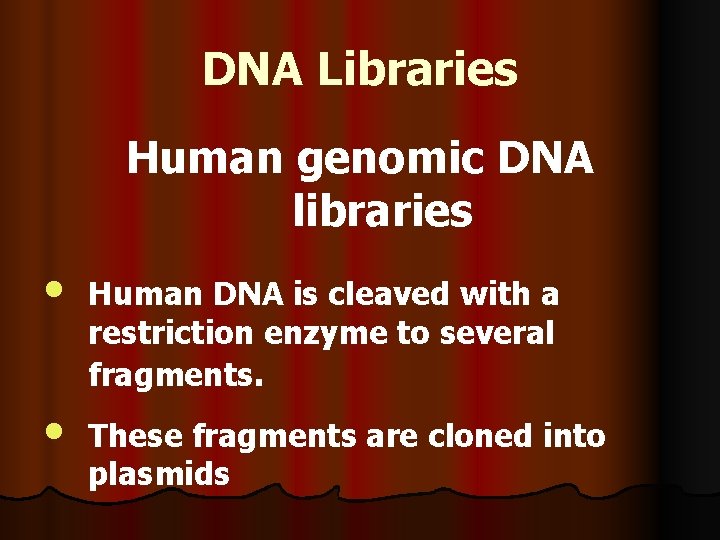 DNA Libraries Human genomic DNA libraries • • Human DNA is cleaved with a
