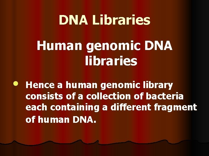 DNA Libraries Human genomic DNA libraries • Hence a human genomic library consists of