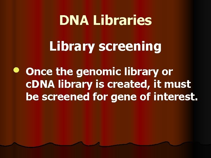 DNA Libraries Library screening • Once the genomic library or c. DNA library is