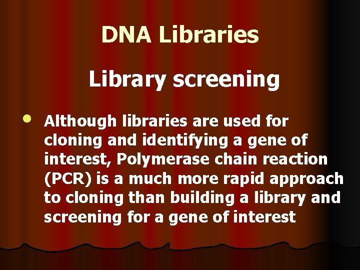 DNA Libraries Library screening • Although libraries are used for cloning and identifying a