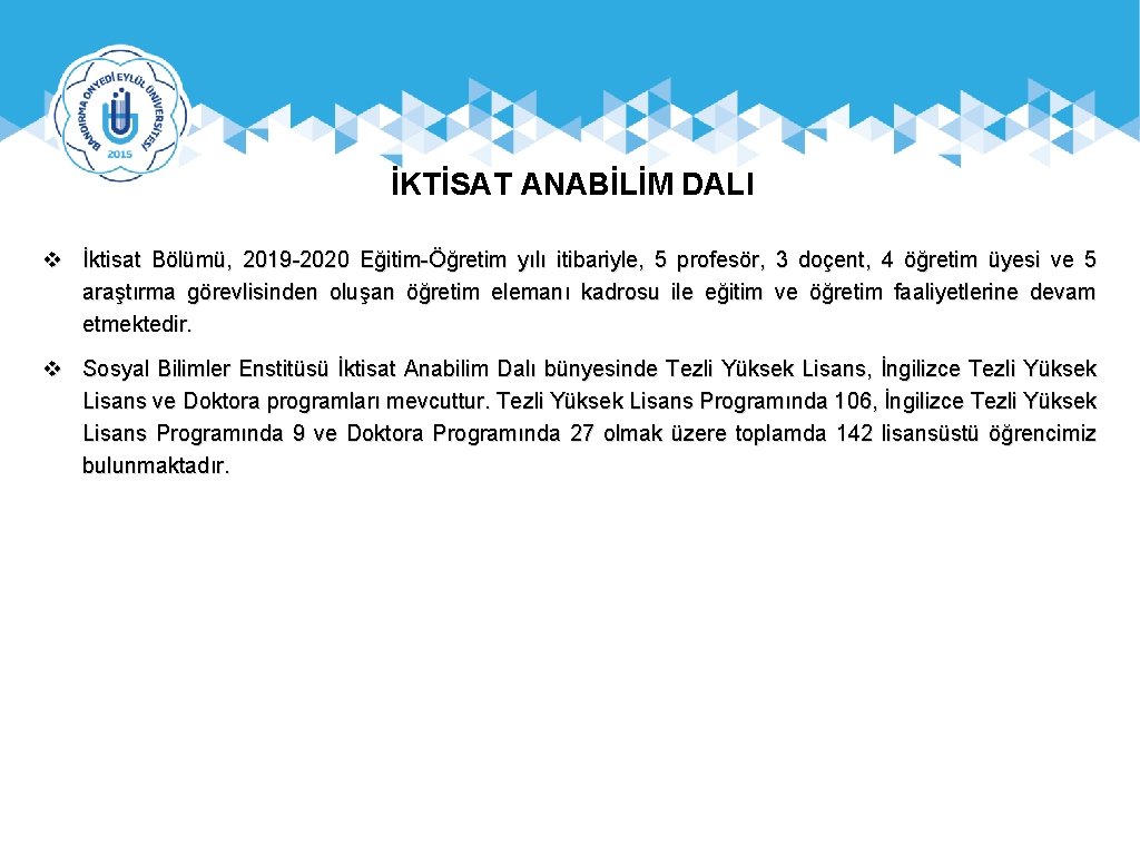 İKTİSAT ANABİLİM DALI v İktisat Bölümü, 2019 -2020 Eğitim-Öğretim yılı itibariyle, 5 profesör, 3