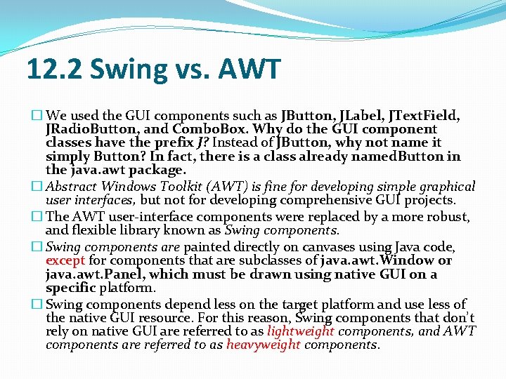 12. 2 Swing vs. AWT � We used the GUI components such as JButton,