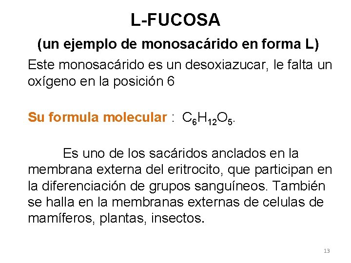 L-FUCOSA (un ejemplo de monosacárido en forma L) Este monosacárido es un desoxiazucar, le
