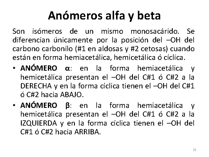 Anómeros alfa y beta Son isómeros de un mismo monosacárido. Se diferencian únicamente por