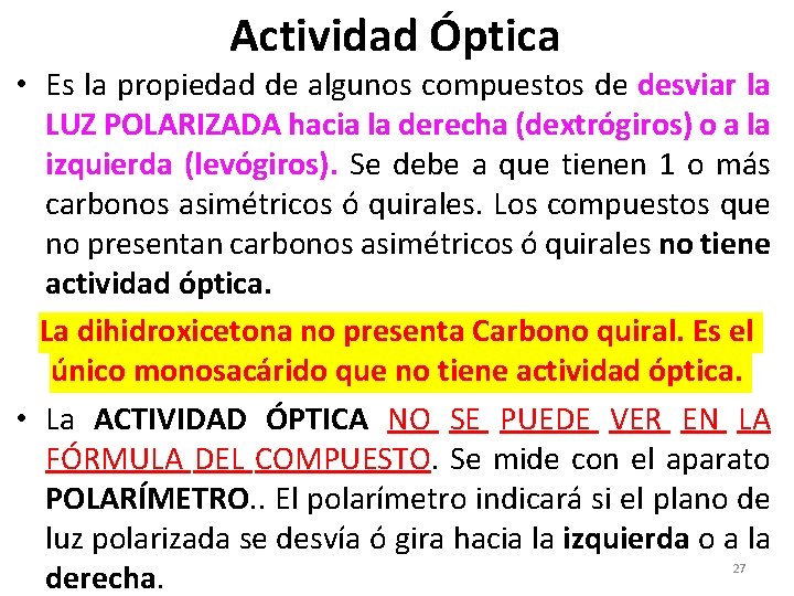 Actividad Óptica • Es la propiedad de algunos compuestos de desviar la LUZ POLARIZADA