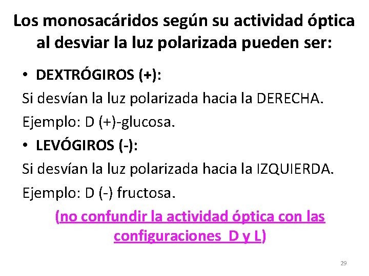 Los monosacáridos según su actividad óptica al desviar la luz polarizada pueden ser: •