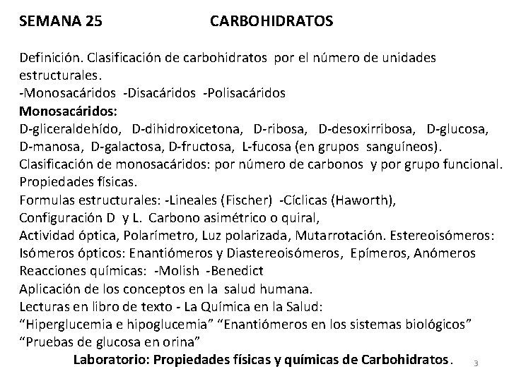 SEMANA 25 CARBOHIDRATOS Definición. Clasificación de carbohidratos por el número de unidades estructurales. -Monosacáridos