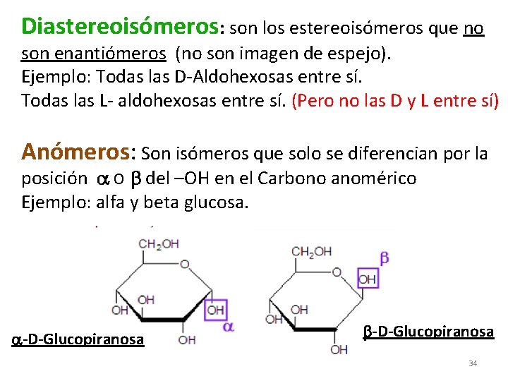 Diastereoisómeros: son los estereoisómeros que no son enantiómeros (no son imagen de espejo). Ejemplo: