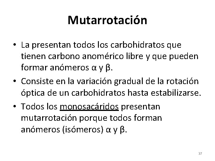 Mutarrotación • La presentan todos los carbohidratos que tienen carbono anomérico libre y que