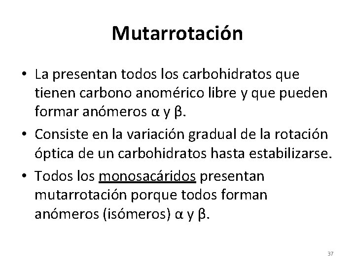 Mutarrotación • La presentan todos los carbohidratos que tienen carbono anomérico libre y que