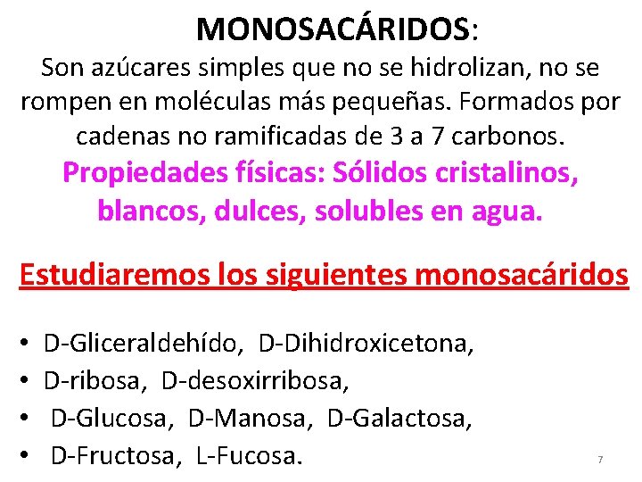 MONOSACÁRIDOS: Son azúcares simples que no se hidrolizan, no se rompen en moléculas más