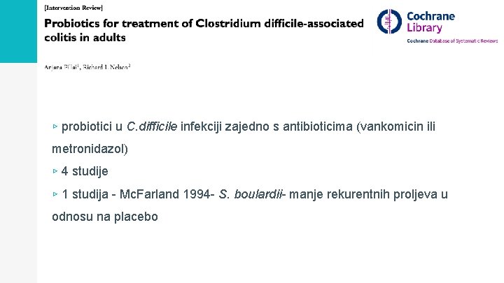 ▹ probiotici u C. difficile infekciji zajedno s antibioticima (vankomicin ili metronidazol) ▹ 4