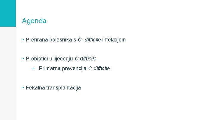 Agenda ▹ Prehrana bolesnika s C. difficile infekcijom ▹ Probiotici u liječenju C. difficile