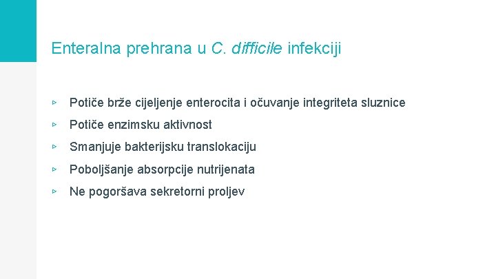 Enteralna prehrana u C. difficile infekciji ▹ Potiče brže cijeljenje enterocita i očuvanje integriteta