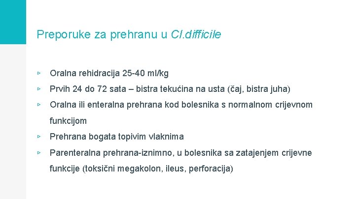 Preporuke za prehranu u Cl. difficile ▹ Oralna rehidracija 25 -40 ml/kg ▹ Prvih