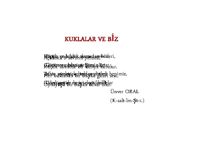 KUKLALAR VE BİZ Bütün veçocuklar severiz, Küçük demeden bizleri, Açılınca obüyük sevimlioyunu perdesi, Görünce