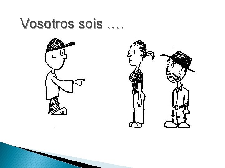 Vosotros sois …. 