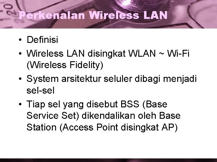 Perkenalan Wireless LAN • Definisi • Wireless LAN disingkat WLAN ~ Wi-Fi (Wireless Fidelity)