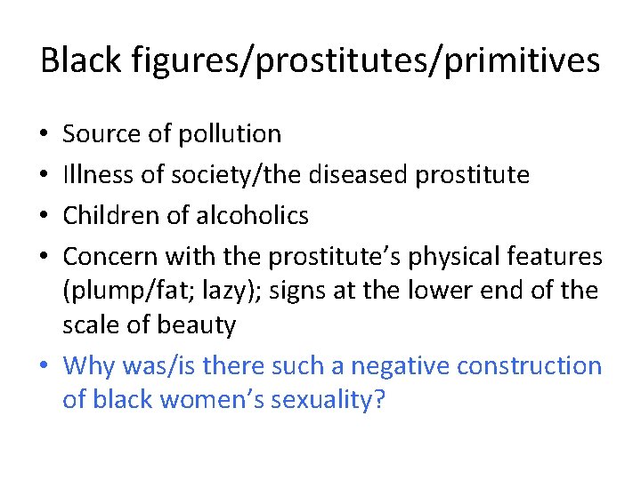 Black figures/prostitutes/primitives Source of pollution Illness of society/the diseased prostitute Children of alcoholics Concern