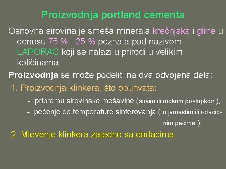 Proizvodnja portland cementa Osnovna sirovina je smeša minerala krečnjaka i gline u odnosu 75