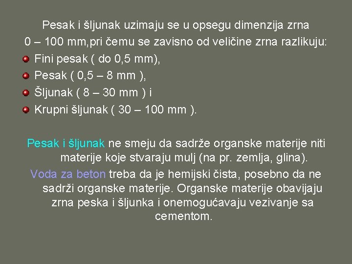 Pesak i šljunak uzimaju se u opsegu dimenzija zrna 0 – 100 mm, pri