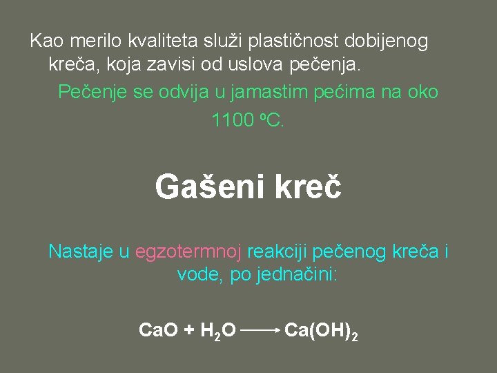 Kao merilo kvaliteta služi plastičnost dobijenog kreča, koja zavisi od uslova pečenja. Pečenje se