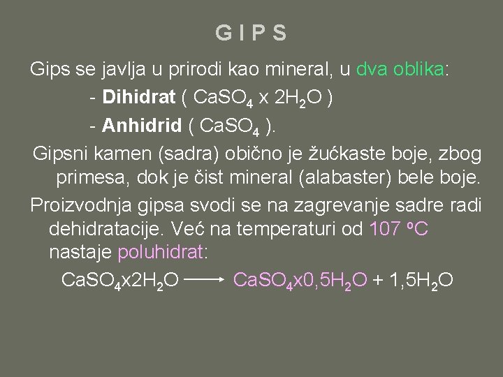 GIPS Gips se javlja u prirodi kao mineral, u dva oblika: - Dihidrat (