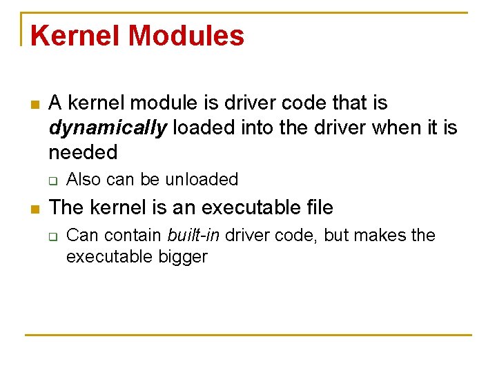 Kernel Modules n A kernel module is driver code that is dynamically loaded into