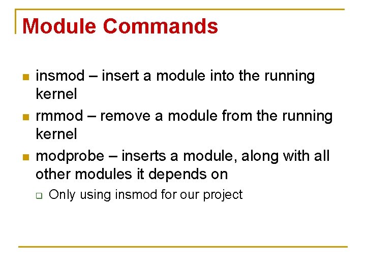 Module Commands n n n insmod – insert a module into the running kernel