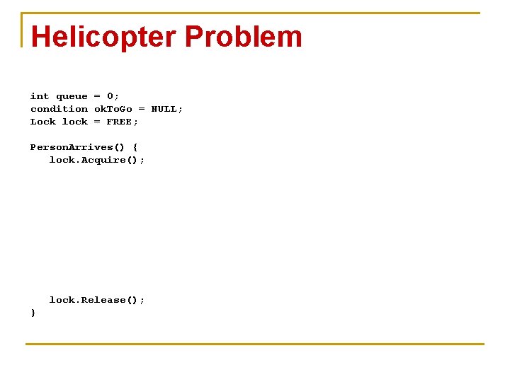 Helicopter Problem int queue = 0; condition ok. To. Go = NULL; Lock lock