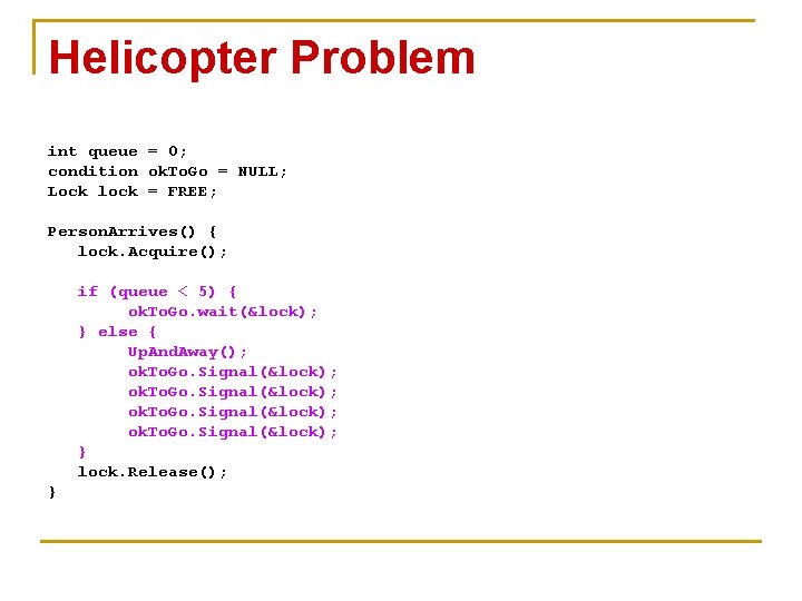 Helicopter Problem int queue = 0; condition ok. To. Go = NULL; Lock lock