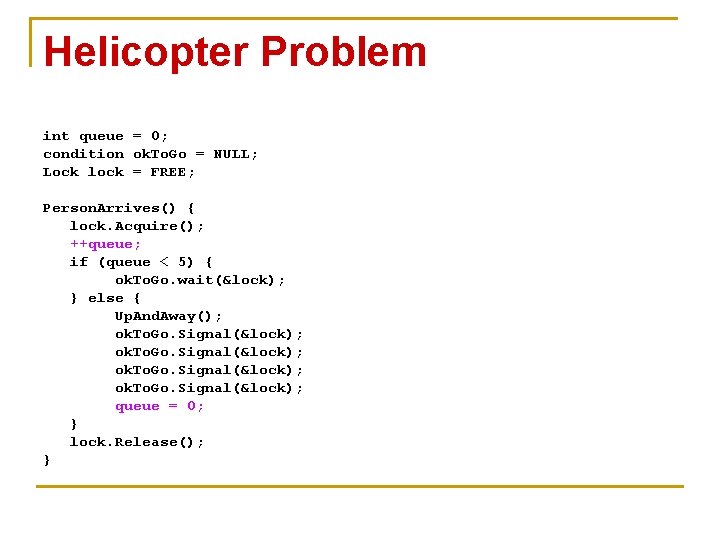 Helicopter Problem int queue = 0; condition ok. To. Go = NULL; Lock lock