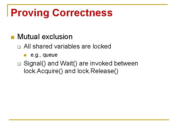 Proving Correctness n Mutual exclusion q All shared variables are locked n q e.