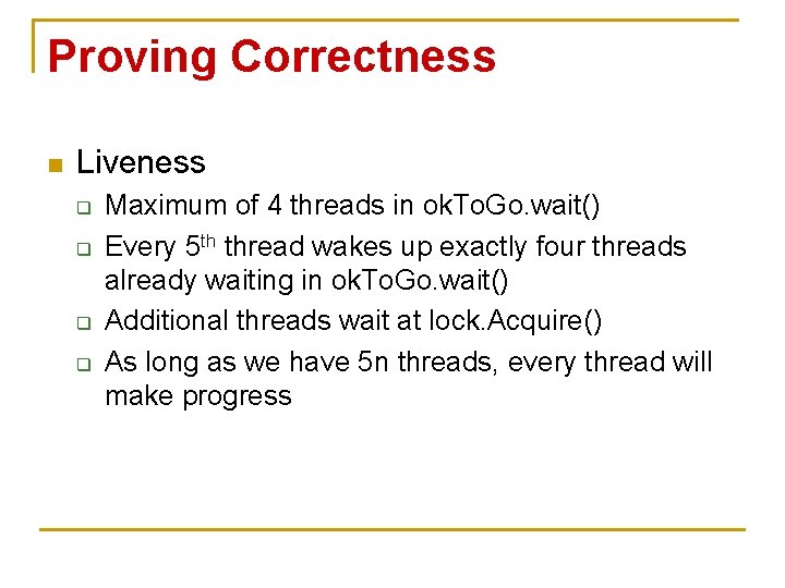 Proving Correctness n Liveness q q Maximum of 4 threads in ok. To. Go.