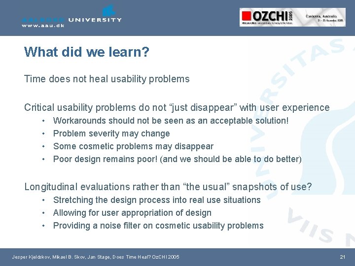 What did we learn? Time does not heal usability problems Critical usability problems do