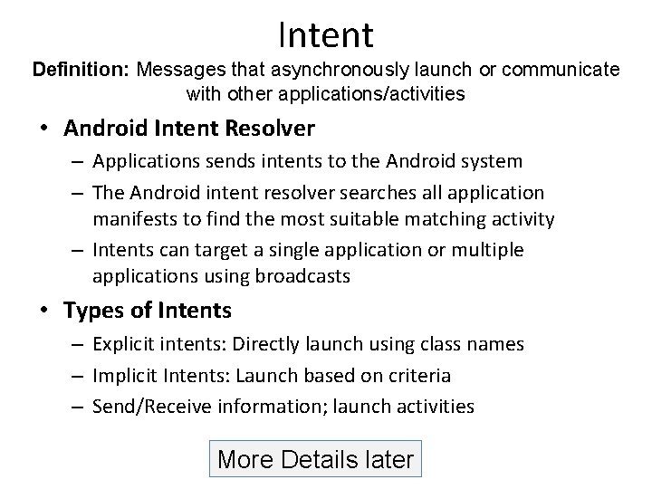 Intent Definition: Messages that asynchronously launch or communicate with other applications/activities • Android Intent