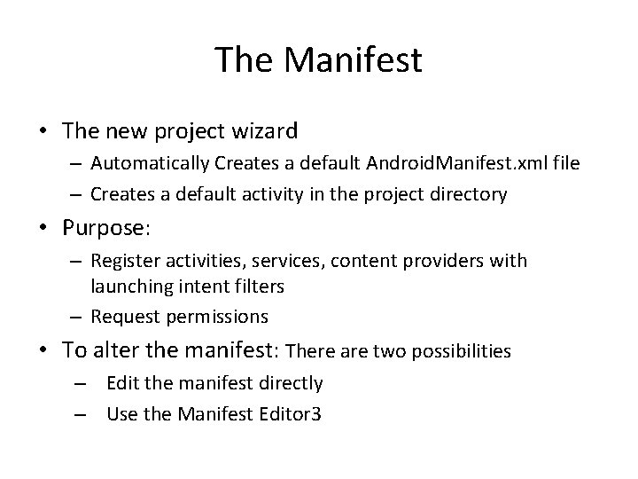 The Manifest • The new project wizard – Automatically Creates a default Android. Manifest.