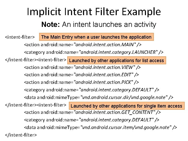 Implicit Intent Filter Example Note: An intent launches an activity <intent-filter> The Main Entry